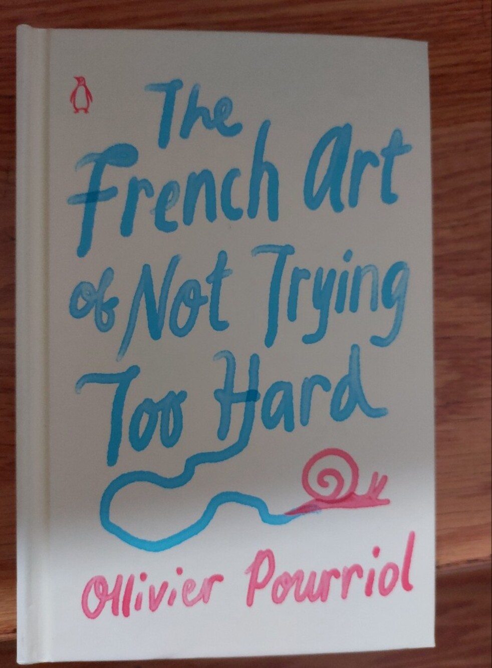 The French Art Of Not Trying Too Hard - Ollivier Pourriol